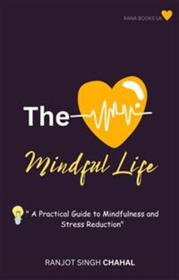The Mindful Life - A Practical Guide to Mindfulness and Stress Reduction - cover