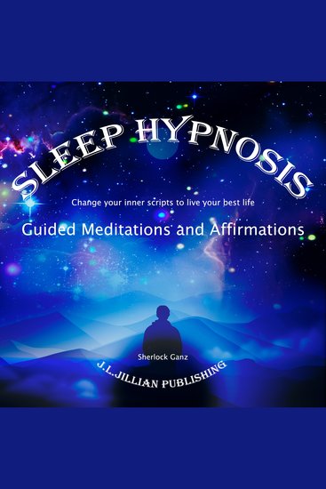 Sleep Hypnosis : Guided Meditations and Affirmations - Change your inner scripts to live your best life - cover