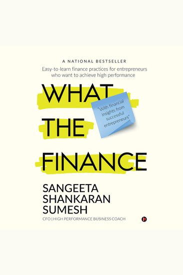 What the Finance - Easy-to-learn finance practices for entrepreneurs who want to achieve high performance - cover