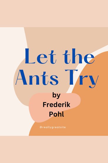 Let the Ants Try - A twisted tale of Nuclear destructionand rebirth - cover