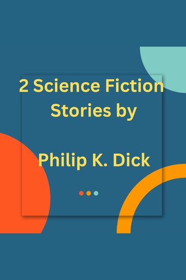 2 Science Fiction Stories by Philip K Dick - cover