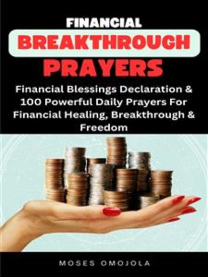 Financial Breakthrough Prayers: Financial Blessings Declaration & 100 Powerful Daily Prayers For Financial Healing Breakthrough & Freedom - cover