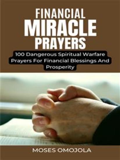 Financial Miracle Prayers: 100 Dangerous Spiritual Warfare Prayers For Financial Blessings And Prosperity - cover