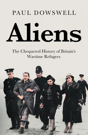 Aliens - The Chequered History of Britain's Wartime Refugees - cover