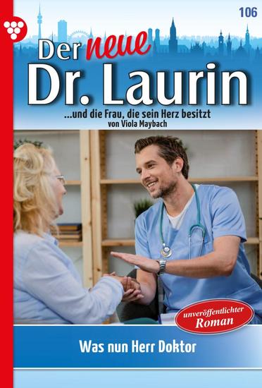 Was nun Herr Doktor? - Der neue Dr Laurin 106 – Arztroman - cover