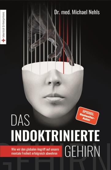 Das indoktrinierte Gehirn - Wie wir den globalen Angriff auf unsere mentale Freiheit erfolgreich abwehren - cover