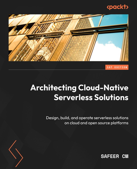 Architecting Cloud-Native Serverless Solutions - Design build and operate serverless solutions on cloud and open source platforms - cover