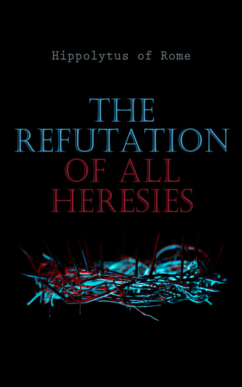 The Refutation of All Heresies - Polemical Religious Book - cover