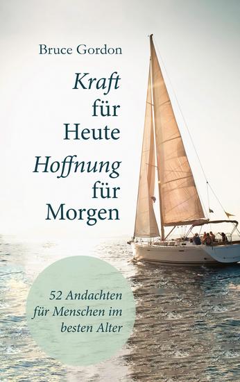 Kraft für heute - Hoffnung für morgen - Andachten für Menschen im besten Alter - cover