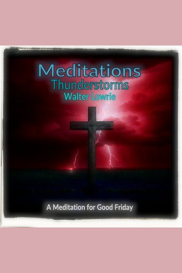 Meditations Thunderstorms - A Meditation for Good Friday - cover