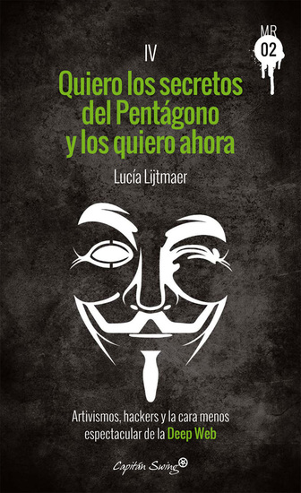 Quiero los secretos del Pentágono y los quiero ahora - Artivismos hackers y la cara menos espectacular de la Deep Web - cover