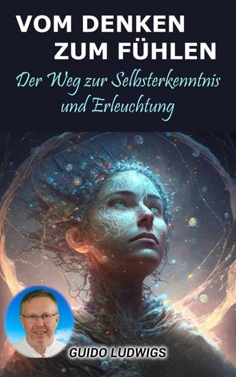 Vom Denken zum Fühlen: Der Weg zur Selbsterkenntnis und Erleuchtung - cover