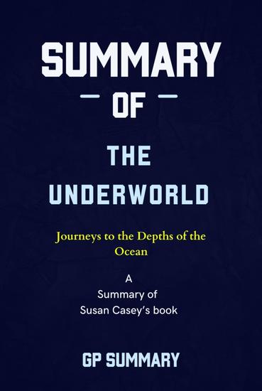 Summary of The Underworld by Susan Casey: Journeys to the Depths of the Ocean - cover