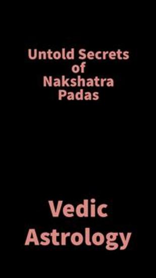Untold Secrets of Nakshatra Padas - Vedic Astrology - cover