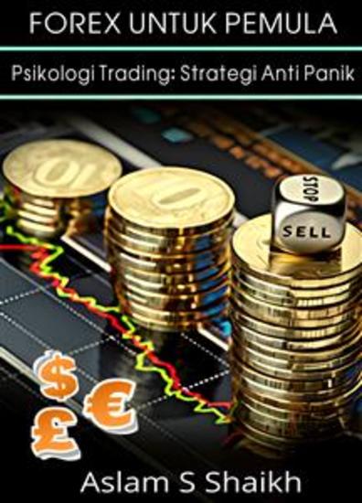 Forex Untuk Pemula - Psikologi Trading: Strategi Anti Panik - cover