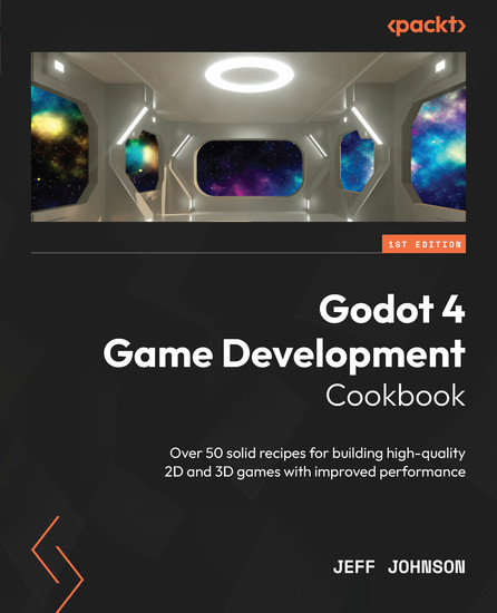 Godot 4 Game Development Cookbook - Over 50 solid recipes for building high-quality 2D and 3D games with improved performance - cover