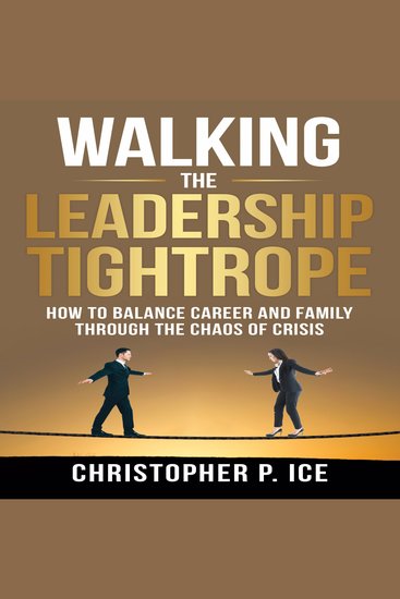 Walking the Leadership Tightrope - How to Balance Career and Family through the Chaos of Crisis - cover