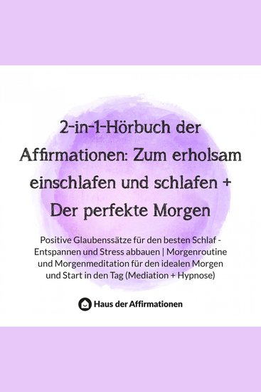 2-in-1-Hörbuch der Affirmationen: Zum erholsam einschlafen und schlafen + Der perfekte Morgen - Positive Glaubenssätze für den besten Schlaf - Entspannen und Stress abbauen | Morgenroutine und Morgenmeditation für den idealen Morgen und Start in den Tag (Mediation + Hypnose) - cover