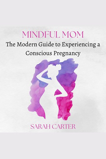 Mindful Mom - The Modern Guide to Experiencing a Conscious Pregnancy - cover