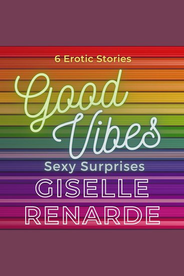 Good Vibes Sexy Surprises - 6 Erotic Stories - cover