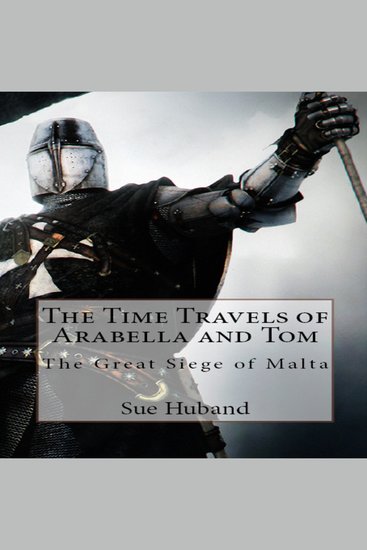 Time Travels of Arabella and Tom The: The Great Siege of Malta - cover