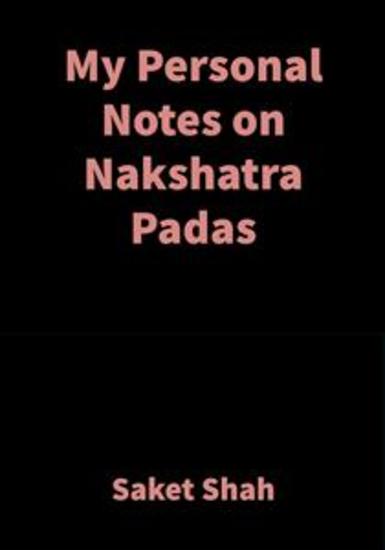 My Personal Notes on Nakshatra Padas - Vedic Astrology - cover