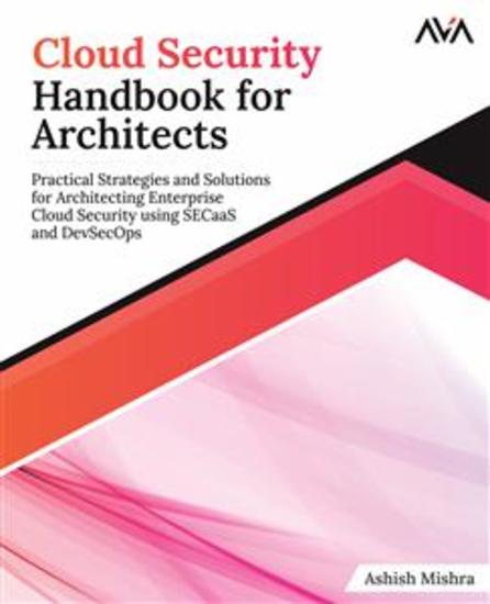 Cloud Security Handbook for Architects - Practical Strategies and Solutions for Architecting Enterprise Cloud Security using SECaaS and DevSecOps - cover