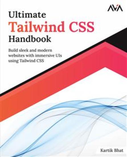 Ultimate Tailwind CSS Handbook - Build sleek and modern websites with immersive UIs using Tailwind CSS - cover