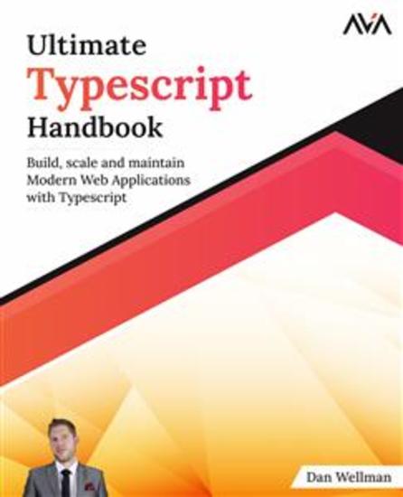 Ultimate Typescript Handbook - Build scale and maintain Modern Web Applications with Typescript - cover