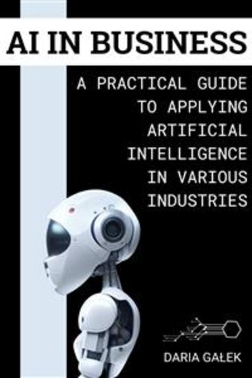 AI in Business - A Practical Guide to Applying Artificial Intelligence in Various Industries - cover