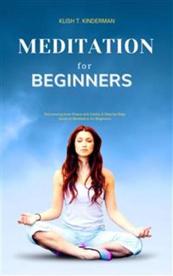 Meditation for Beginners - Discovering Inner Peace and Clarity: A Step-by-Step Guide to Meditation for Beginners - cover