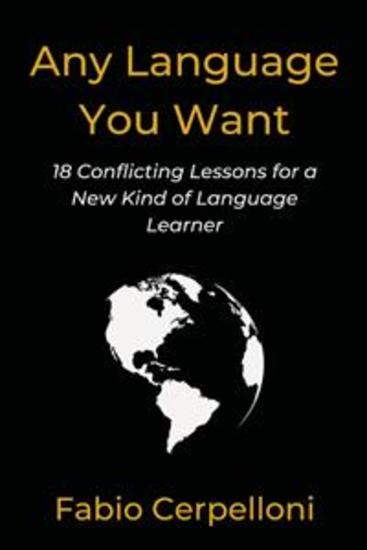 Any Language You Want - 18 Conflicting Lessons for a New Kind of Language Learner - cover