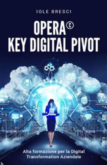 Opera©: Key Digital Pivot - Alta formazione per la Digital Transformation Aziendale - cover