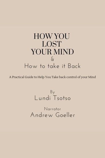 How You Lost Your Mind & How to Take It Back - A practical guide to help you take back control of your Mind - cover