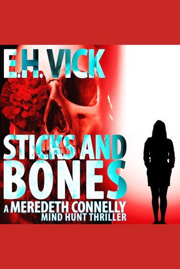 Sticks And Bones - A Meredeth Connelly Mind Hunt Thriller - cover