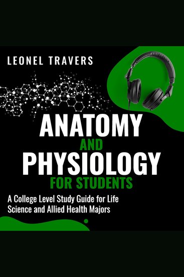 Anatomy and Physiology For Students - A College Level Study Guide for Life Science and Allied Health Majors - cover