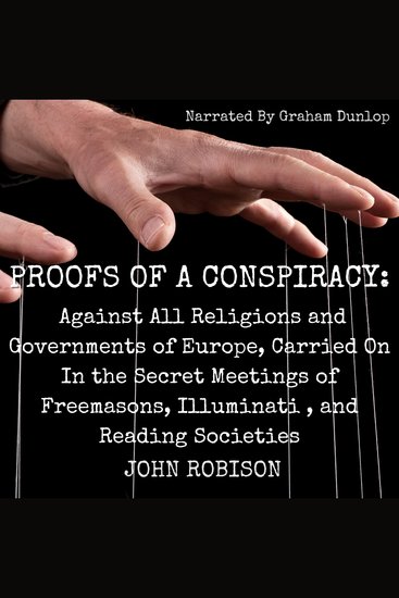 Proofs of a Conspiracy - Against All Religions and Governments of Europe Carried On In the Secret Meetings of Freemasons Illuminati and Reading Societies - cover