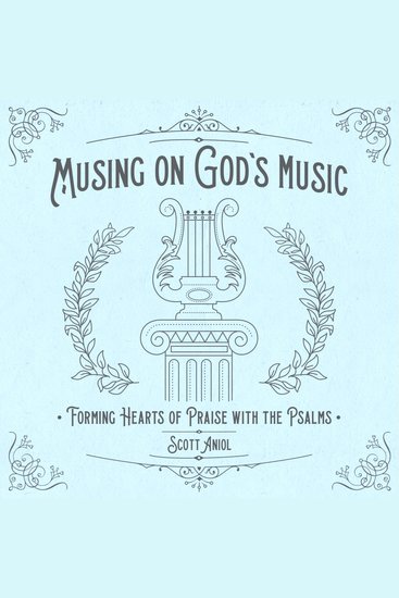 Musing on God's Music - Forming Hearts of Praise with the Psalms - cover