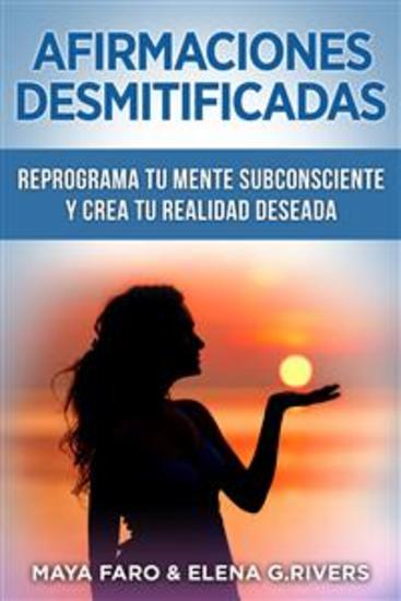 Afirmaciones desmitificadas - Reprograma tu mente subconsciente y crea tu realidad soñada - cover