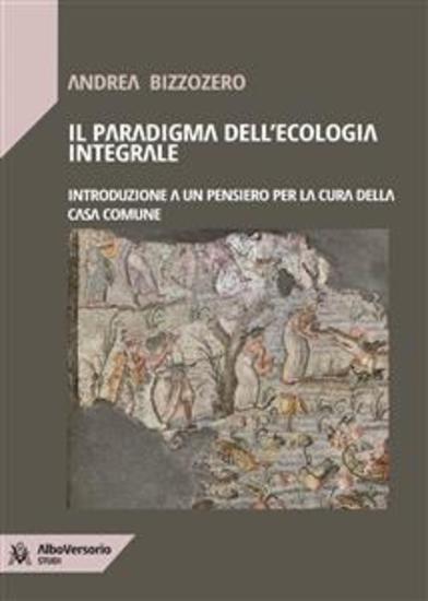 Il paradigma dell'ecologia integrale - Introduzione a un pensiero per la cura della casa comune - cover
