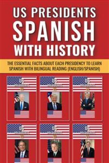 US Presidents - Spanish with History - Learn Spanish and the Essential Facts about each Presidency with Bilingual Reading (English Spanish) - cover