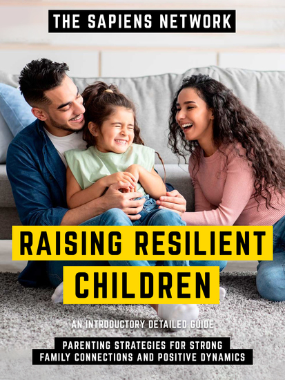 Raising Resilient Children - Parenting Strategies For Strong Family Connections And Positive Dynamics - cover