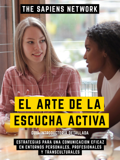 El Arte De La Escucha Activa - Estrategias Para Una Comunicacion Eficaz En Entornos Personales Profesionales Y Transculturales - cover