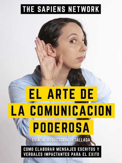 El Arte De La Comunicacion Poderosa - Como Elaborar Mensajes Escritos Y Verbales Impactantes Para El Exito - cover
