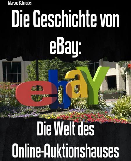 Die Geschichte von eBay: - Die Welt des Online-Auktionshauses - cover