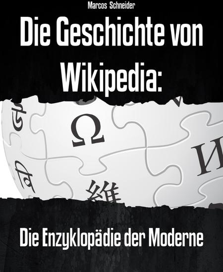 Die Geschichte von Wikipedia: - Die Enzyklopädie der Moderne - cover