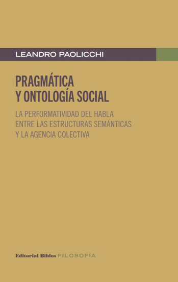 Pragmática y ontología social - La performatividad del habla entre las estructuras semánticas y la agencia colectiva - cover