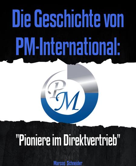 Die Geschichte von PM-International: - "Pioniere im Direktvertrieb" - cover