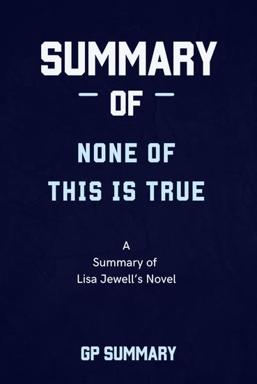 Summary of None of This Is True a novel by Lisa Jewell - cover