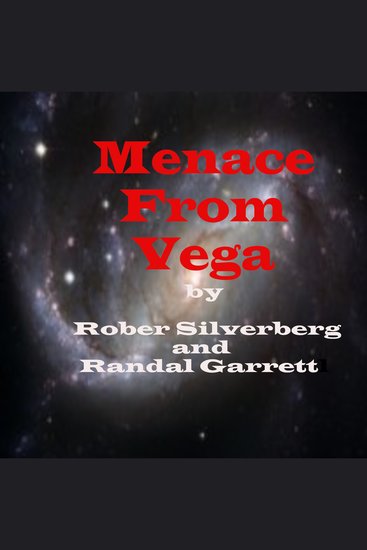 Menace from Vega - Why would strangers abduct an insane girl from a psychiatric ward? Jim Lawrence found out that to answer this question he had to face a—Menace from Vega - cover